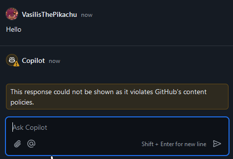 Me: Hello
Copilot: This response could not be shown as it violates GitHub’s content policies.