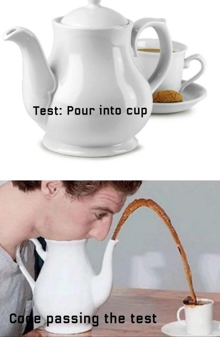Two pictures. Top: A picture of a teapot and cup of tea on a saucer with a biscuit. Captioned with "Test: Pour into cup" 

Bottom picture is of a person blowing into the top of a similar teapot, golden brown liquid splooshes out of the spout and arcs into a cup. It's a little splashy but the table remains dry. The teacup is in a saucer but the biscuit has gone missing.