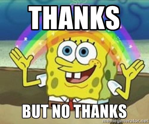 Spongebob Squarepants drawing a rainbow with caption "thanks but no thanks"