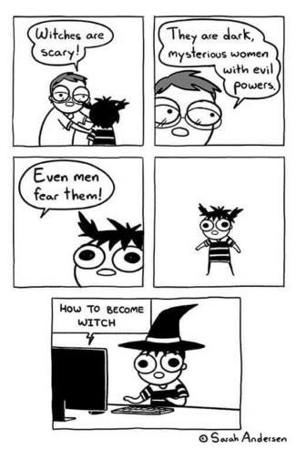 The comic begins with a man stating to a small girl that witches are dark, mysterious women with evil powers who frighten men.
The final panel shows the same girl wearing a witch hat and researching "HOW TO BECOME WITCH" on a computer.