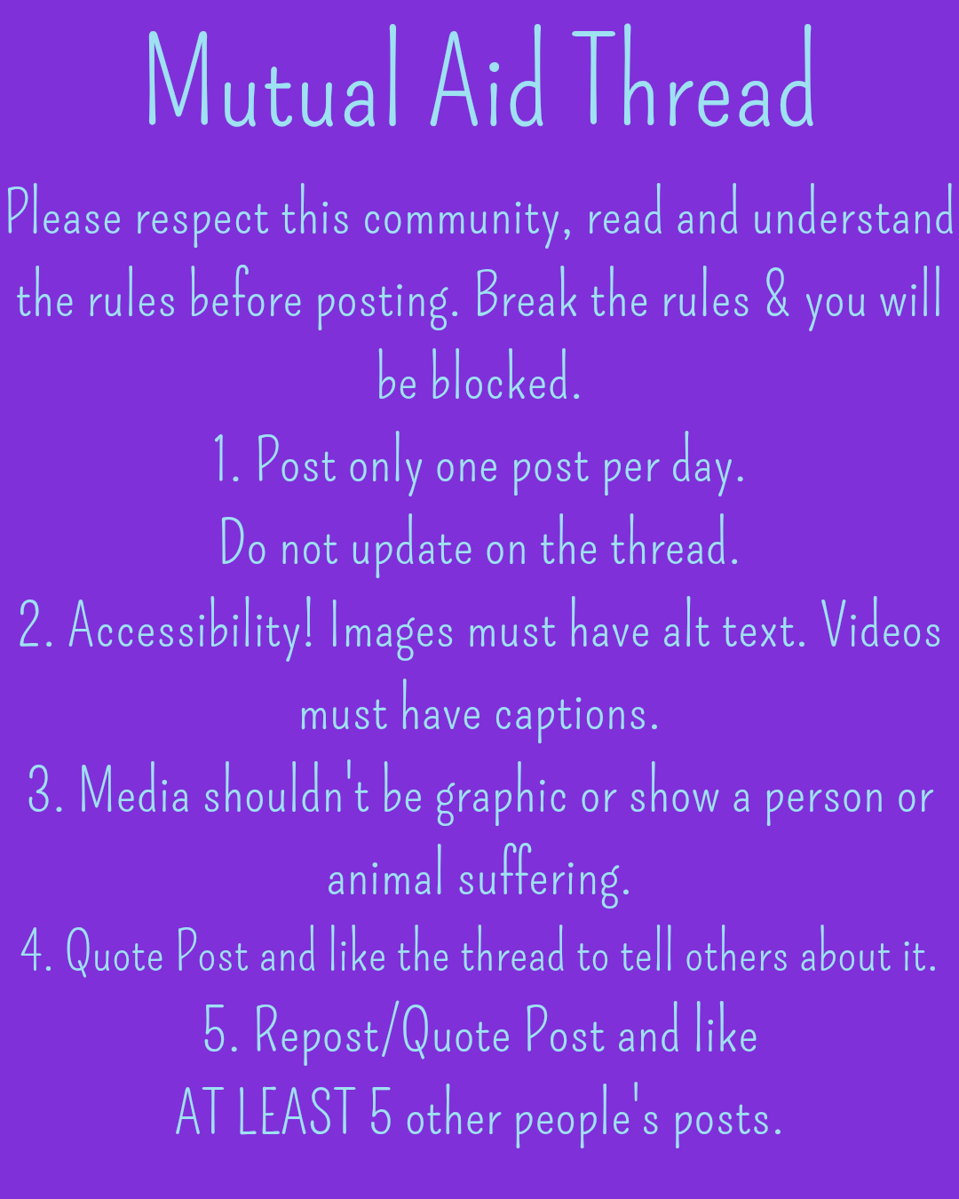 Mutual Aid Thread 
Please respect this community, read and understand the rules before posting. Break the rules & you will be blocked.
1. Post only one post per day.
Do not update on the thread.
2. Accessibility! Images must have alt text. Videos must have captions.
3. Media shouldn't be graphic or show a person or animal suffering.
4. Quote Post and like the thread to tell others about it.
5. Repost/Quote Post and like
AT LEAST 5 other people's posts.